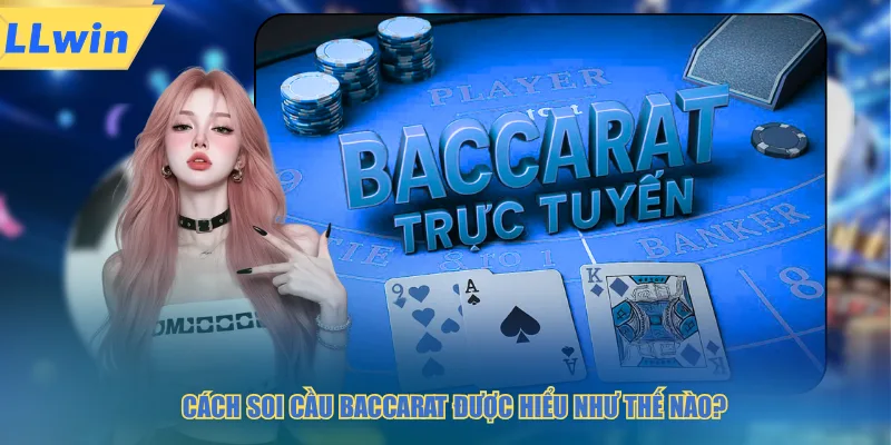Cách soi cầu baccarat được hiểu như thế nào