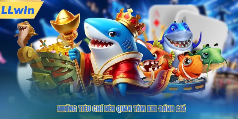 Những tiêu chí nên quan tâm khi đánh giá