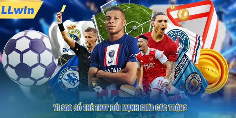 Vì sao số thẻ thay đổi mạnh giữa các trận